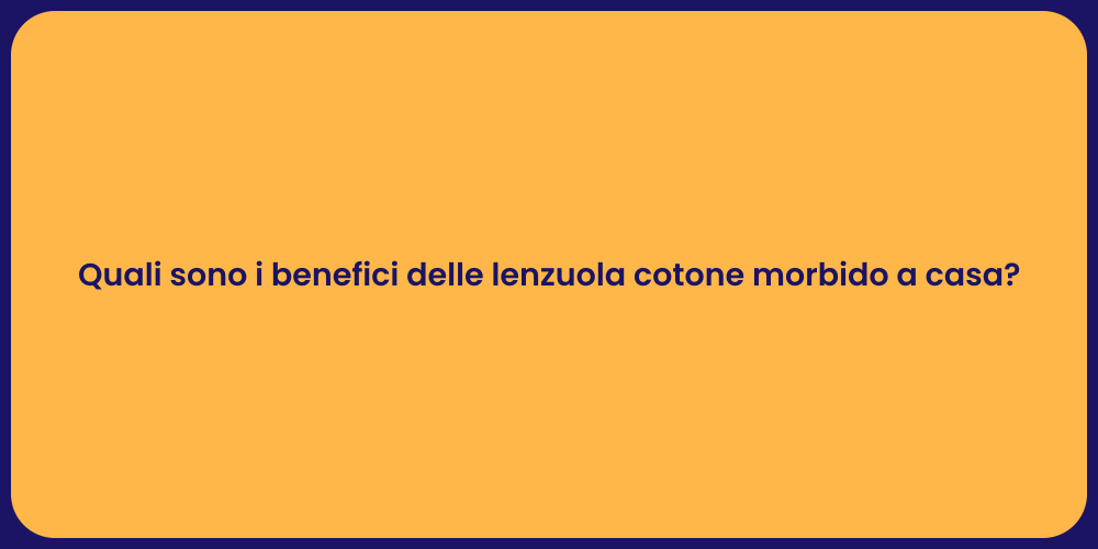 Quali sono i benefici delle lenzuola cotone morbido a casa?