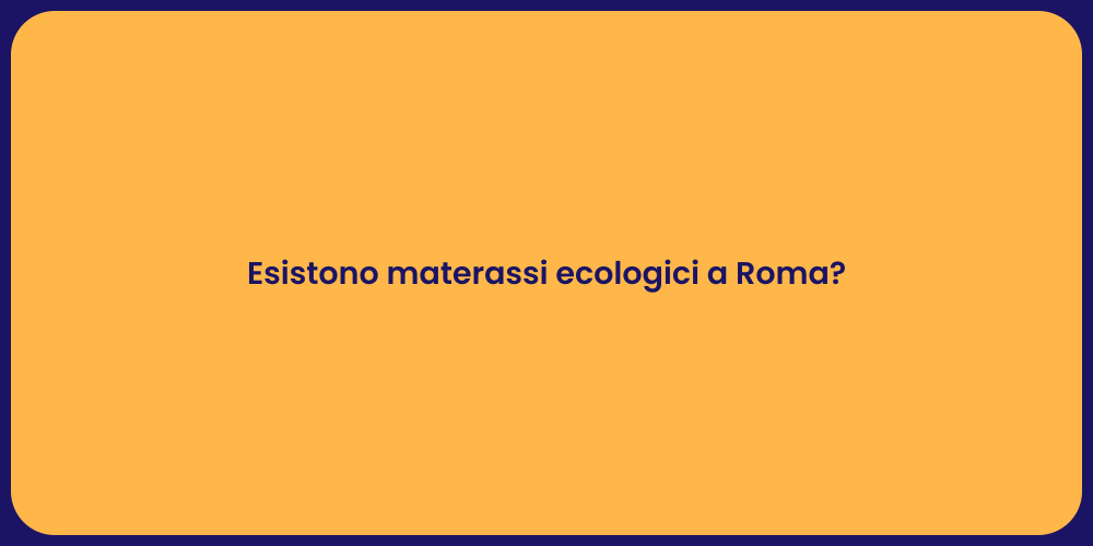 Esistono materassi ecologici a Roma?
