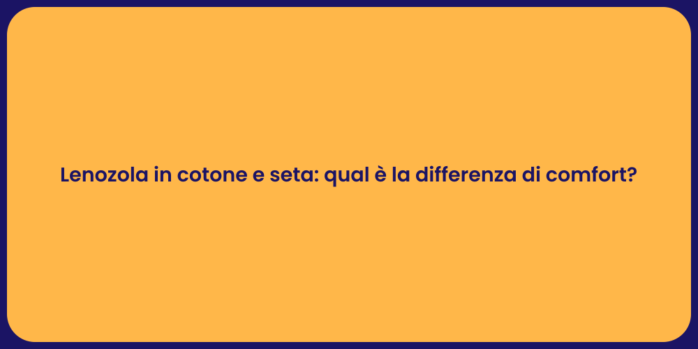 Lenozola in cotone e seta: qual è la differenza di comfort?