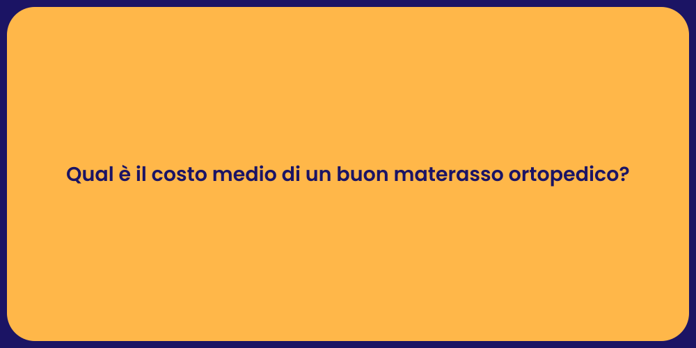 Qual è il costo medio di un buon materasso ortopedico?