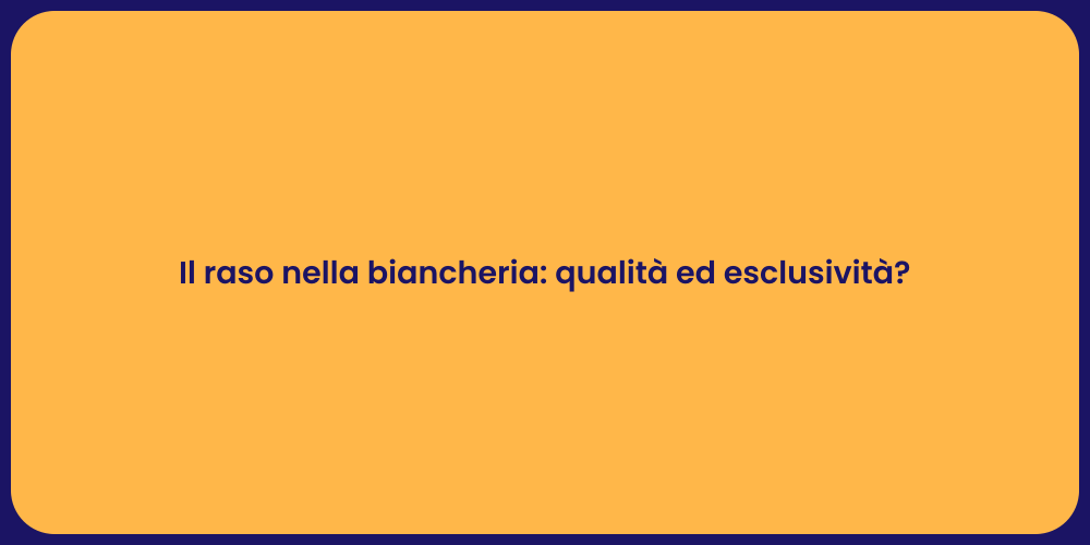 Il raso nella biancheria: qualità ed esclusività?