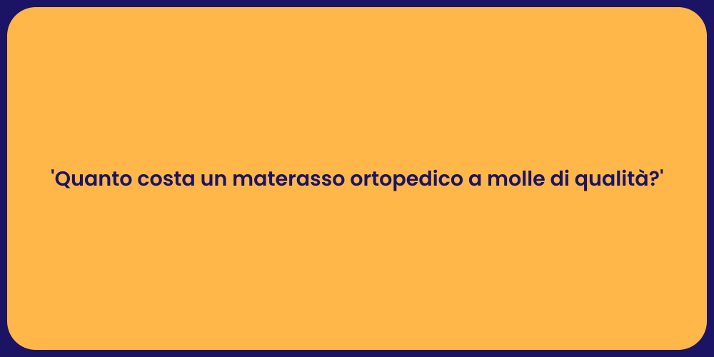 'Quanto costa un materasso ortopedico a molle di qualità?'
