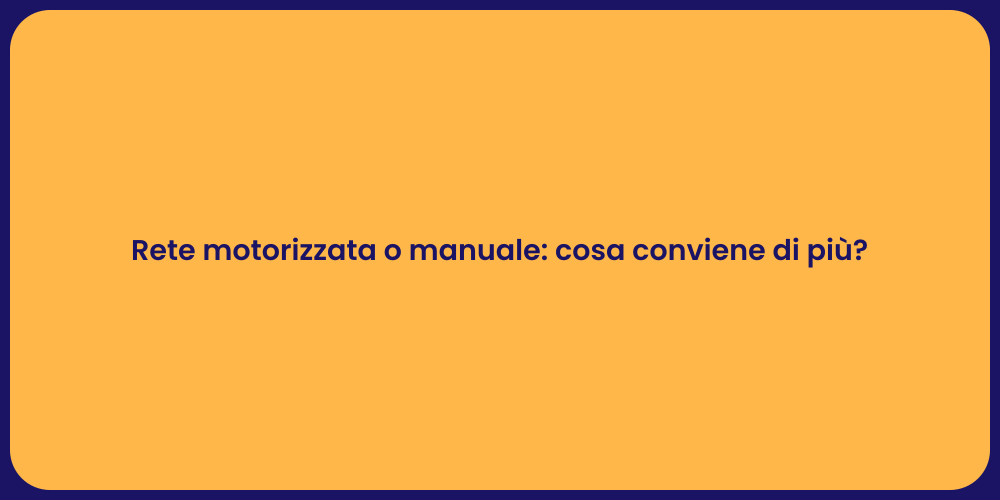 Rete motorizzata o manuale: cosa conviene di più?