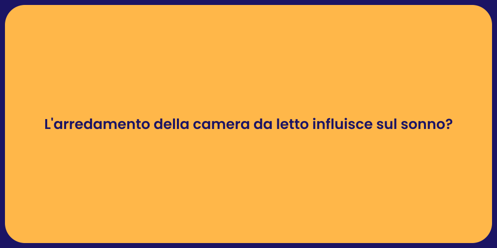 L'arredamento della camera da letto influisce sul sonno?