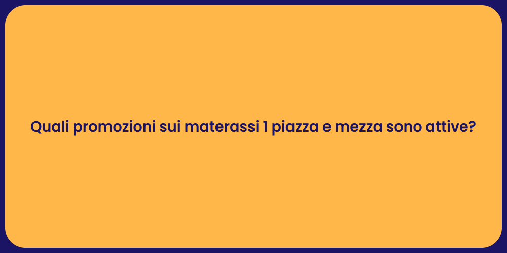 Quali promozioni sui materassi 1 piazza e mezza sono attive?