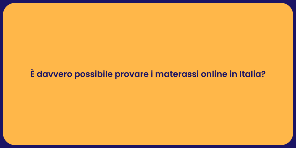 È davvero possibile provare i materassi online in Italia?