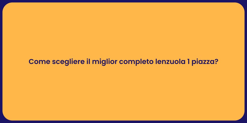 Come scegliere il miglior completo lenzuola 1 piazza?