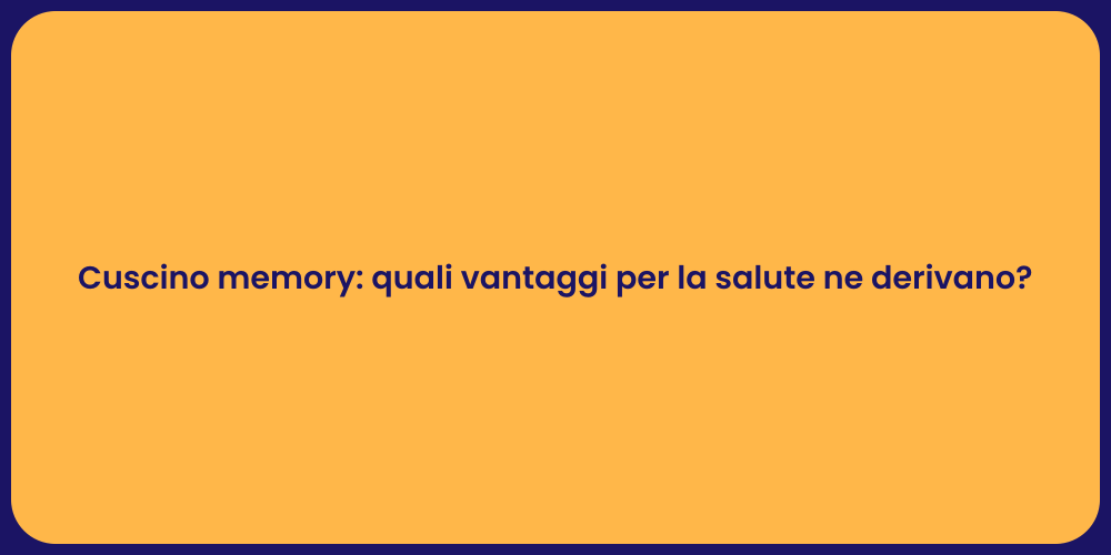 Cuscino memory: quali vantaggi per la salute ne derivano?