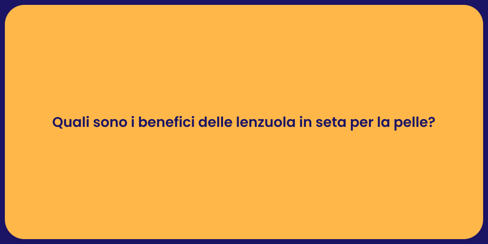 Quali sono i benefici delle lenzuola in seta per la pelle?