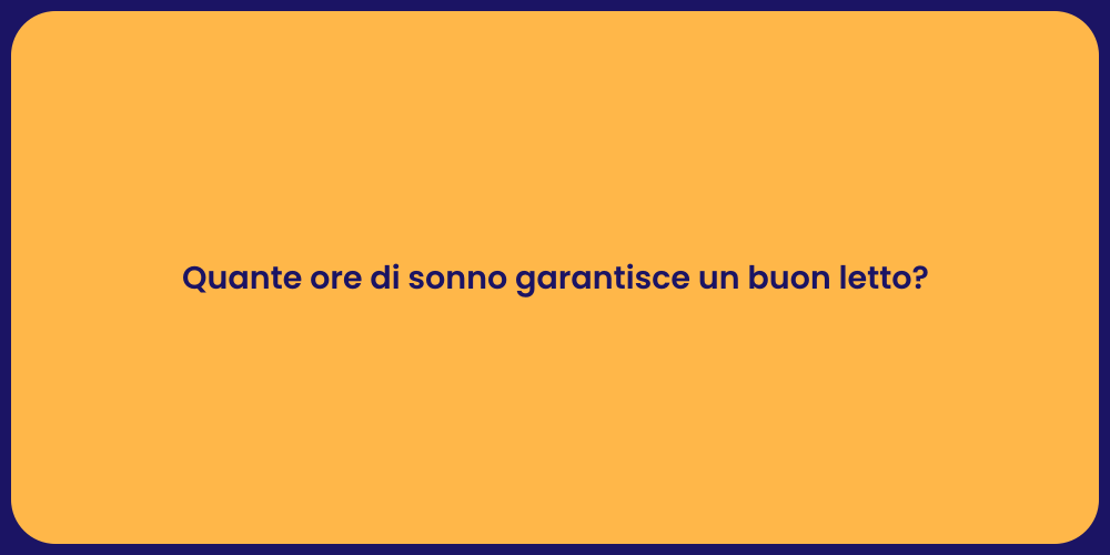 Quante ore di sonno garantisce un buon letto?