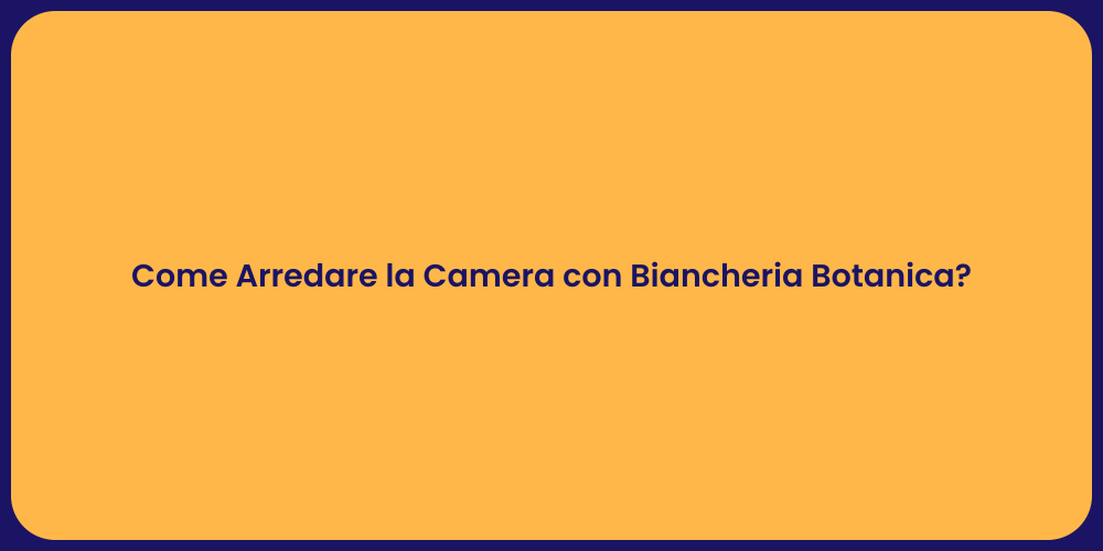 Come Arredare la Camera con Biancheria Botanica?