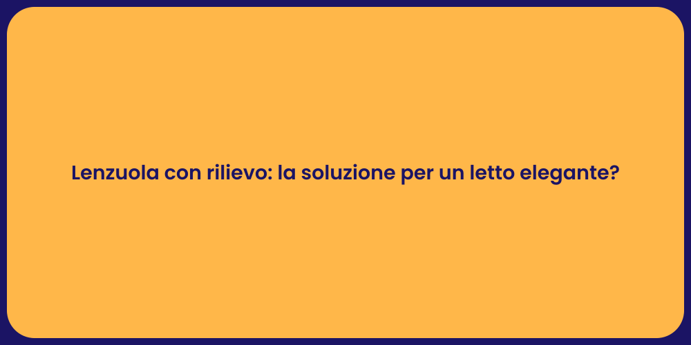 Lenzuola con rilievo: la soluzione per un letto elegante?