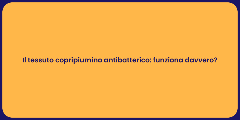 Il tessuto copripiumino antibatterico: funziona davvero?
