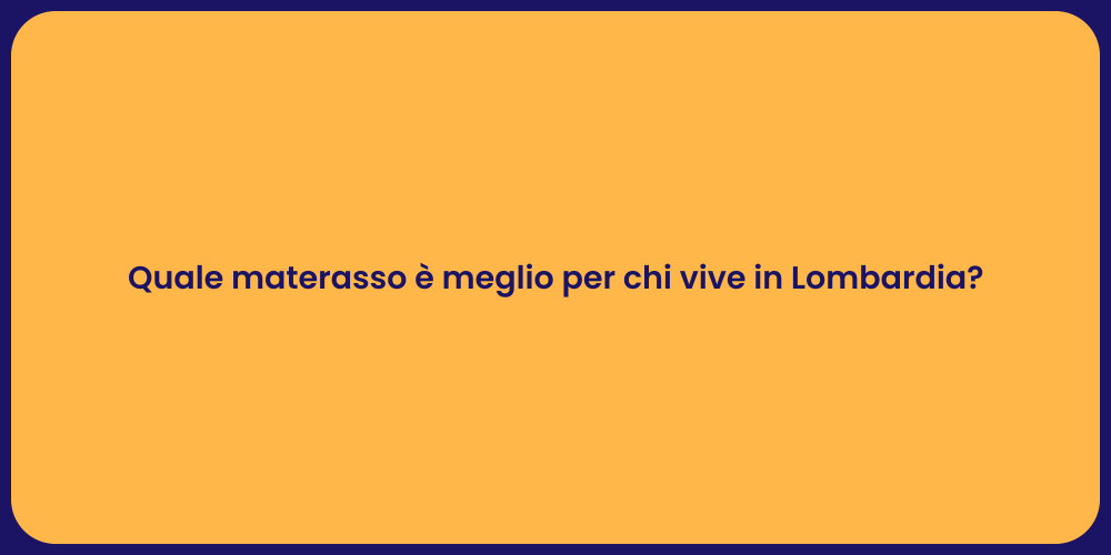 Quale materasso è meglio per chi vive in Lombardia?