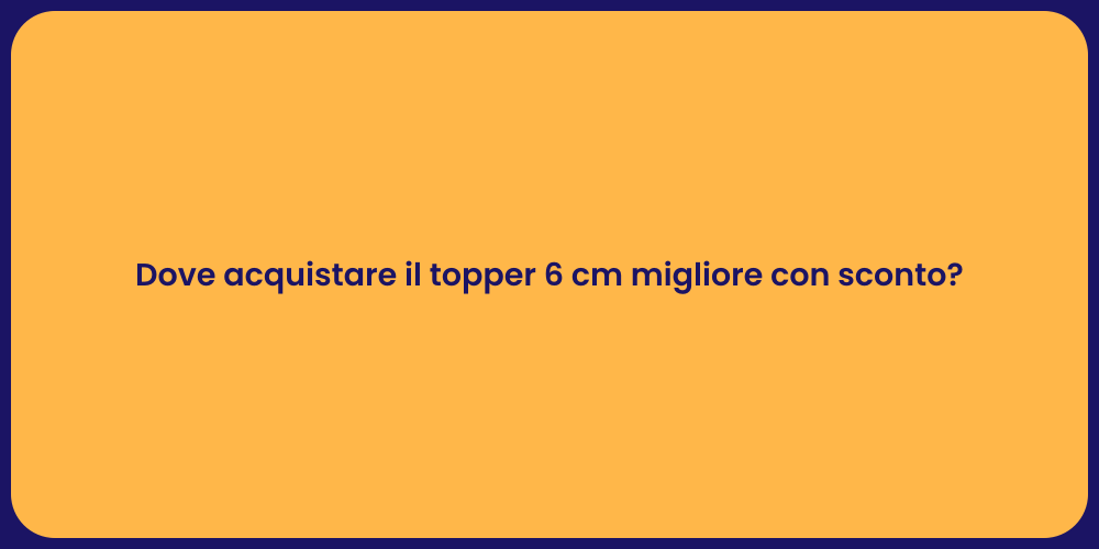 Dove acquistare il topper 6 cm migliore con sconto?