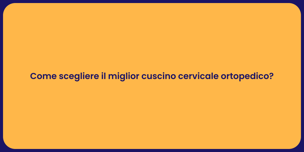 Come scegliere il miglior cuscino cervicale ortopedico?