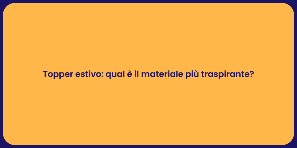 Topper estivo: qual è il materiale più traspirante?