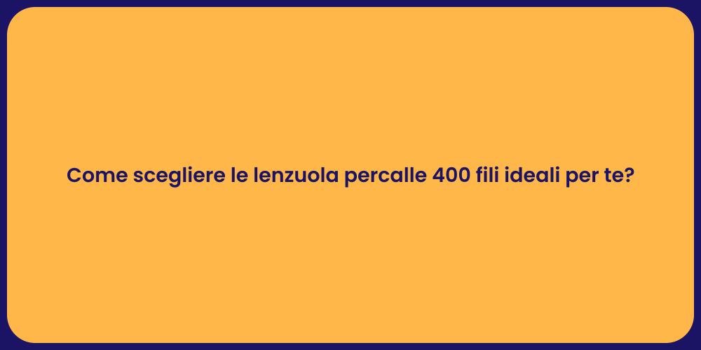 Come scegliere le lenzuola percalle 400 fili ideali per te?