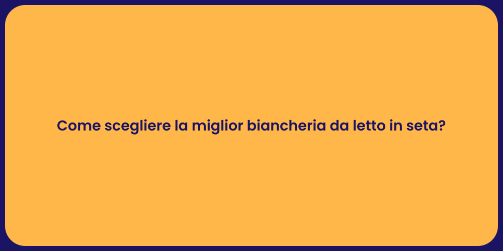 Come scegliere la miglior biancheria da letto in seta?