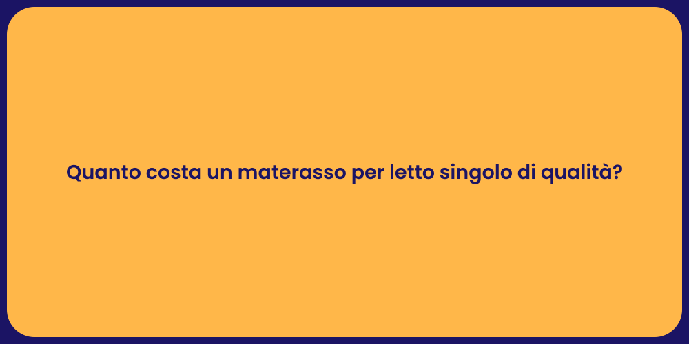Quanto costa un materasso per letto singolo di qualità?