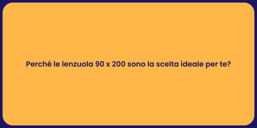 Perché le lenzuola 90 x 200 sono la scelta ideale per te?
