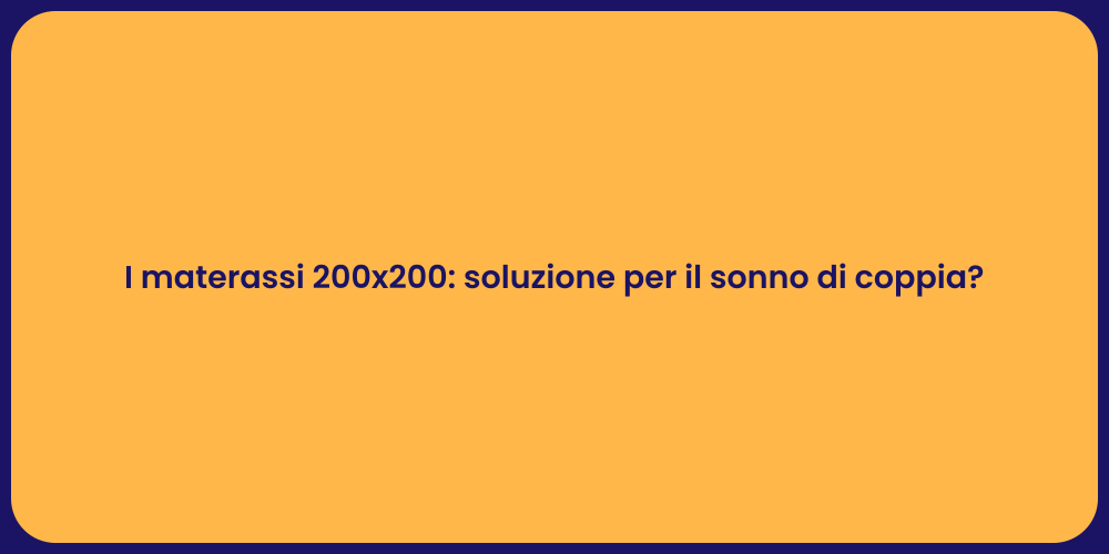 I materassi 200x200: soluzione per il sonno di coppia?