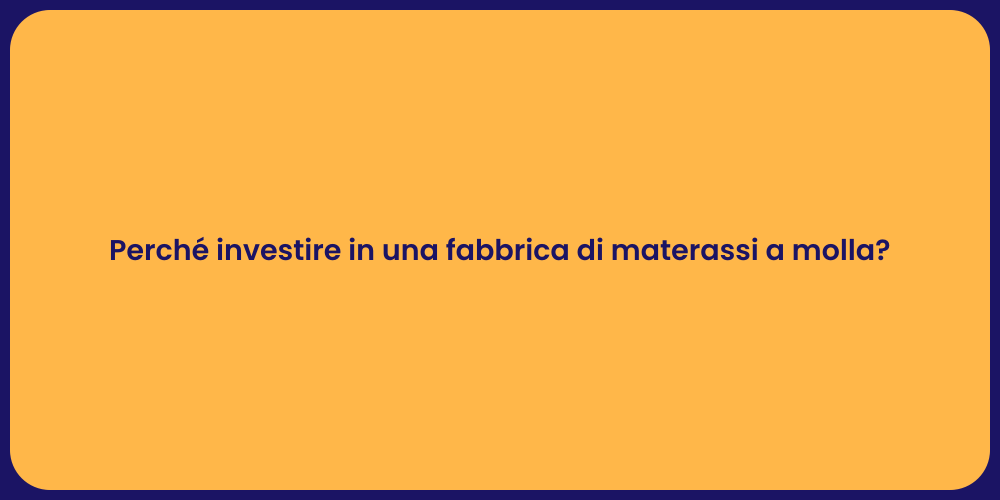 Perché investire in una fabbrica di materassi a molla?