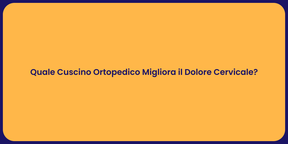 Quale Cuscino Ortopedico Migliora il Dolore Cervicale?