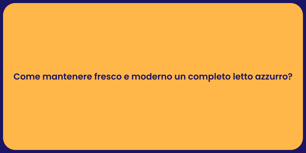 Come mantenere fresco e moderno un completo letto azzurro?