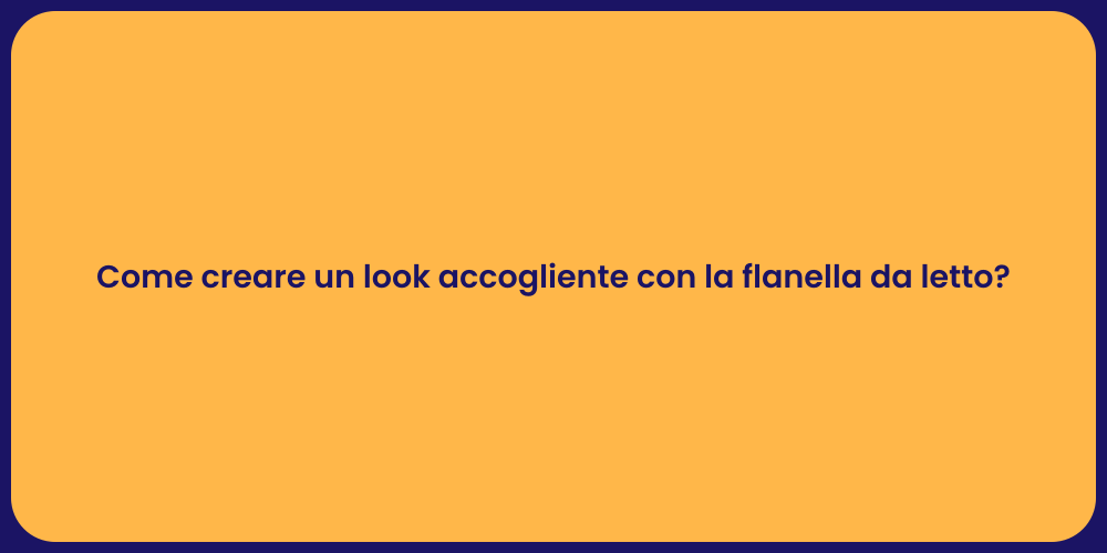 Come creare un look accogliente con la flanella da letto?