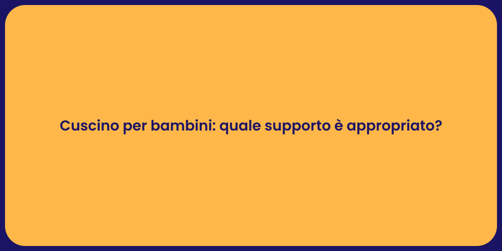 Cuscino per bambini: quale supporto è appropriato?