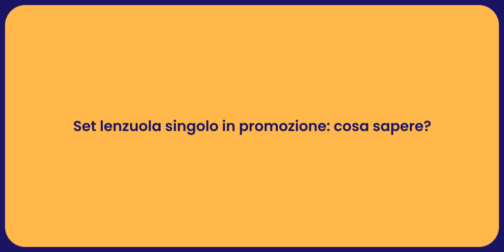 Set lenzuola singolo in promozione: cosa sapere?