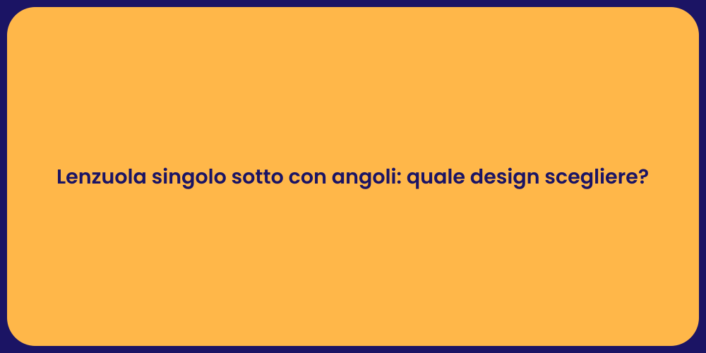 Lenzuola singolo sotto con angoli: quale design scegliere?