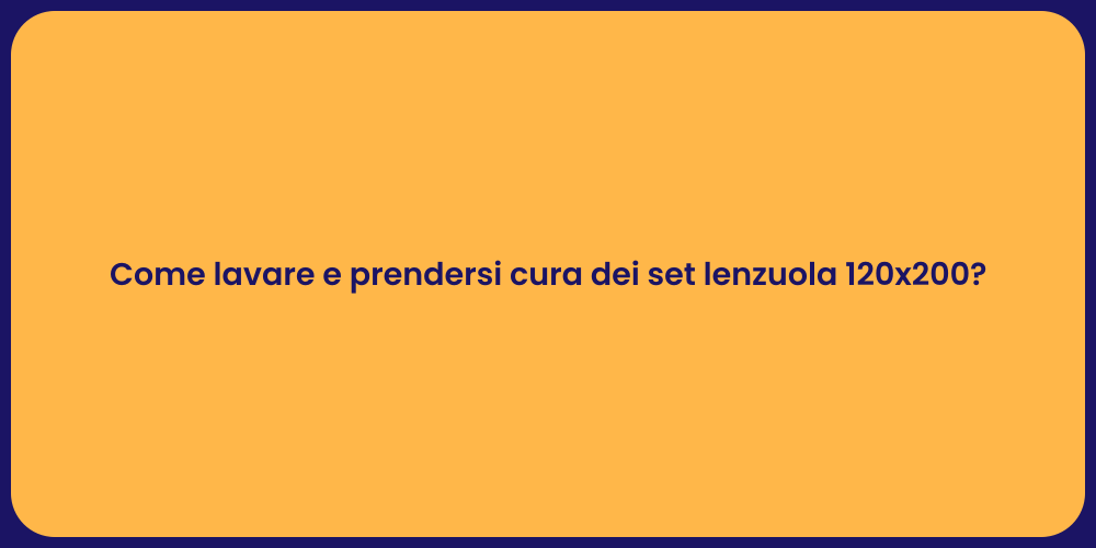 Come lavare e prendersi cura dei set lenzuola 120x200?