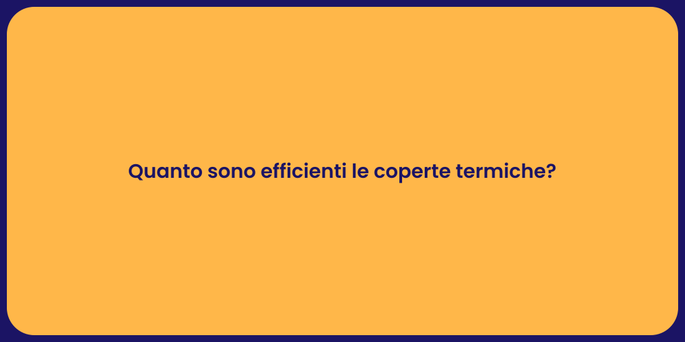 Quanto sono efficienti le coperte termiche?