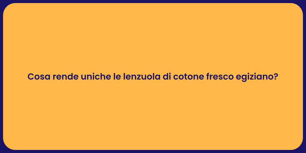 Cosa rende uniche le lenzuola di cotone fresco egiziano?