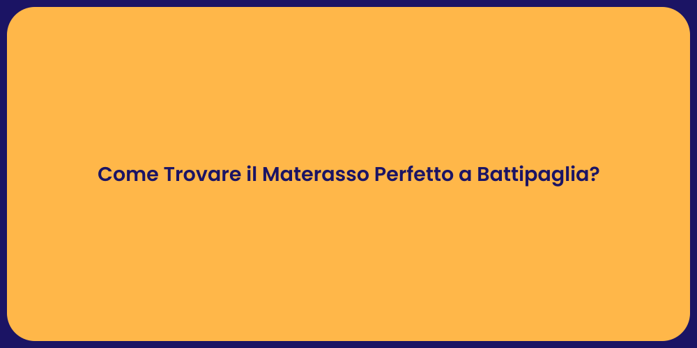 Come Trovare il Materasso Perfetto a Battipaglia?