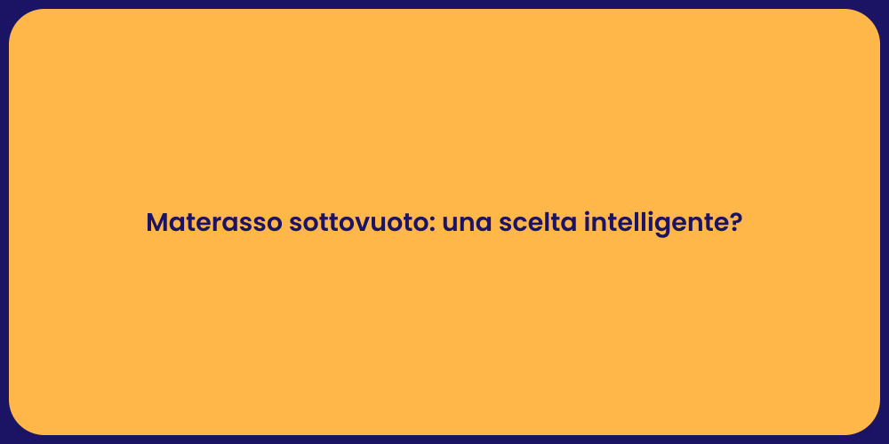 Materasso sottovuoto: una scelta intelligente?
