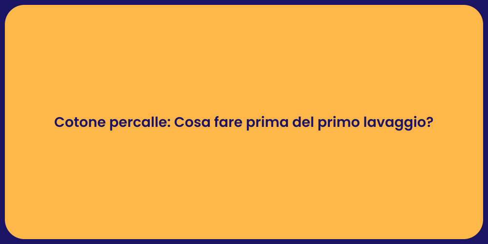 Cotone percalle: Cosa fare prima del primo lavaggio?