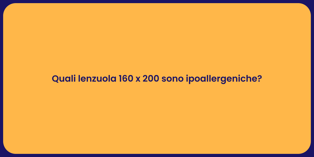 Quali lenzuola 160 x 200 sono ipoallergeniche?