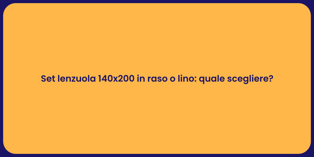 Set lenzuola 140x200 in raso o lino: quale scegliere?