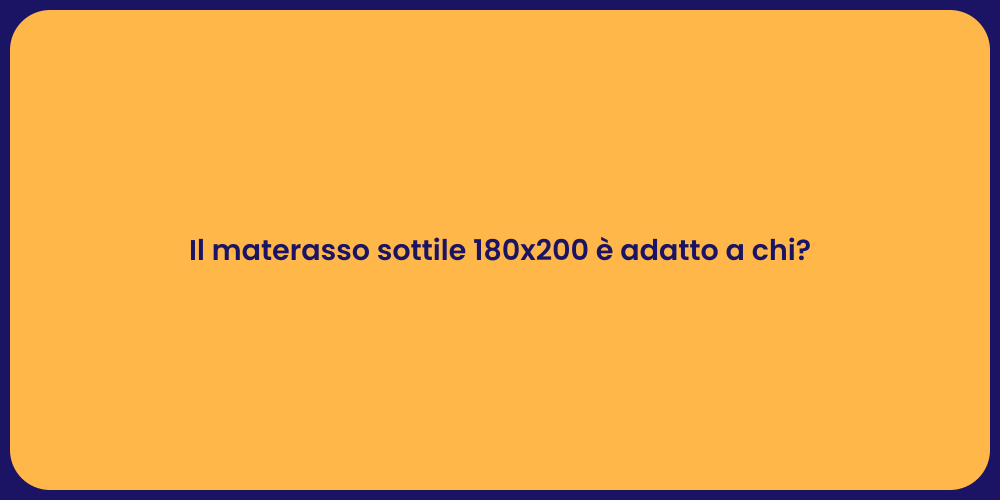 Il materasso sottile 180x200 è adatto a chi?