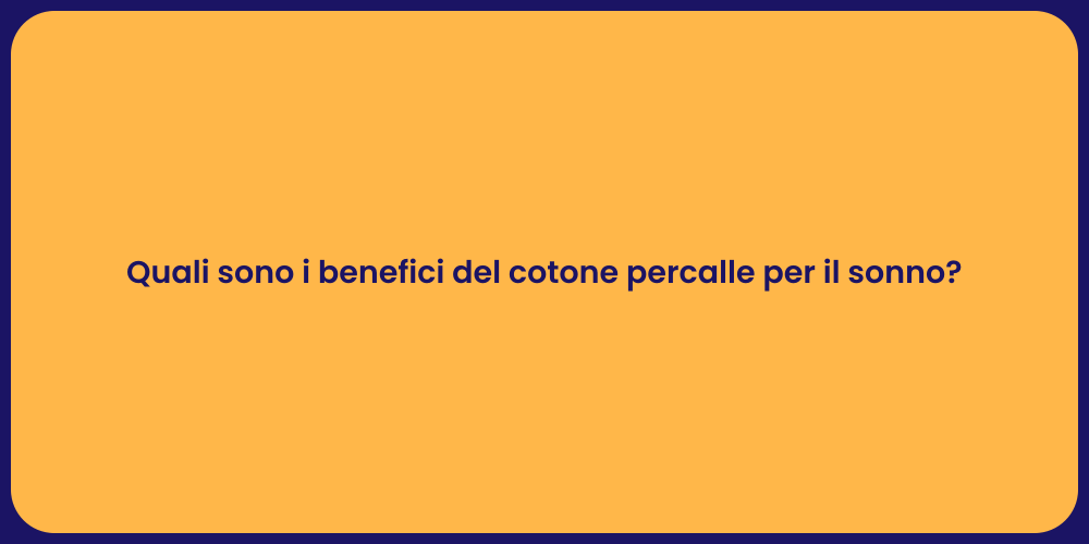 Quali sono i benefici del cotone percalle per il sonno?