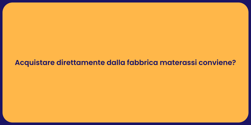 Acquistare direttamente dalla fabbrica materassi conviene?