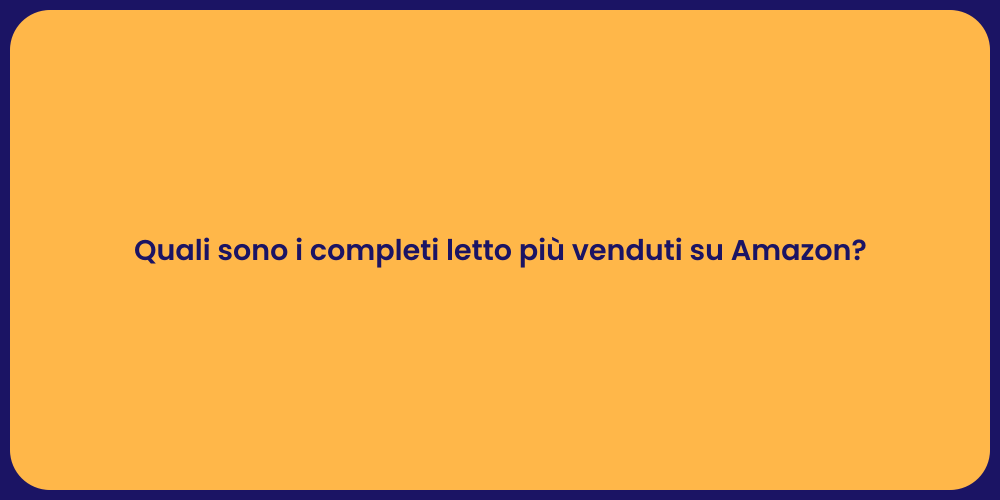 Quali sono i completi letto più venduti su Amazon?
