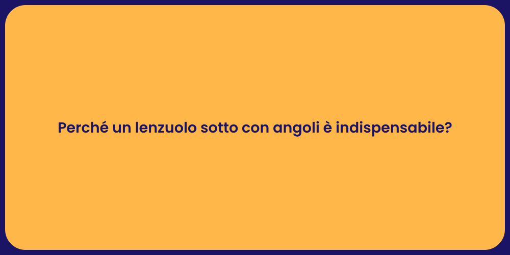 Perché un lenzuolo sotto con angoli è indispensabile?