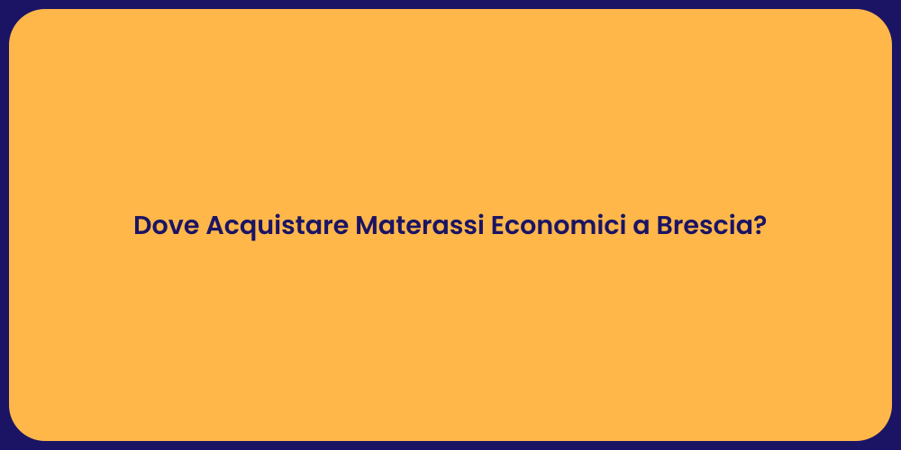 Dove Acquistare Materassi Economici a Brescia?
