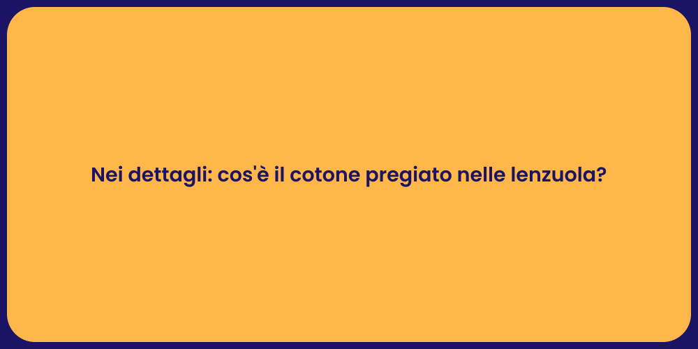 Nei dettagli: cos'è il cotone pregiato nelle lenzuola?