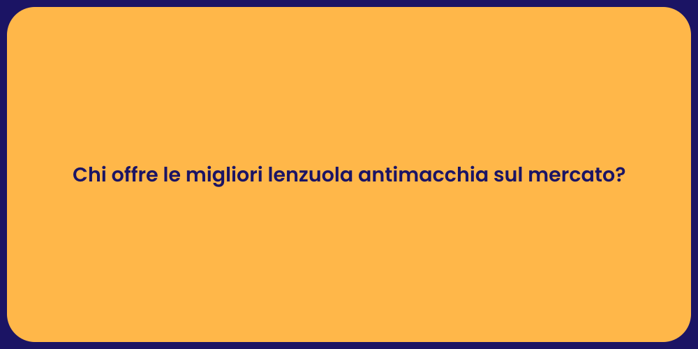 Chi offre le migliori lenzuola antimacchia sul mercato?