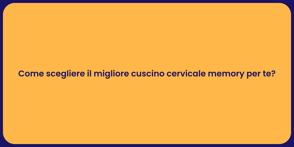 Come scegliere il migliore cuscino cervicale memory per te?